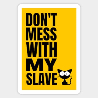 Kitty Cat Slave - Funny Cat owner Magnet